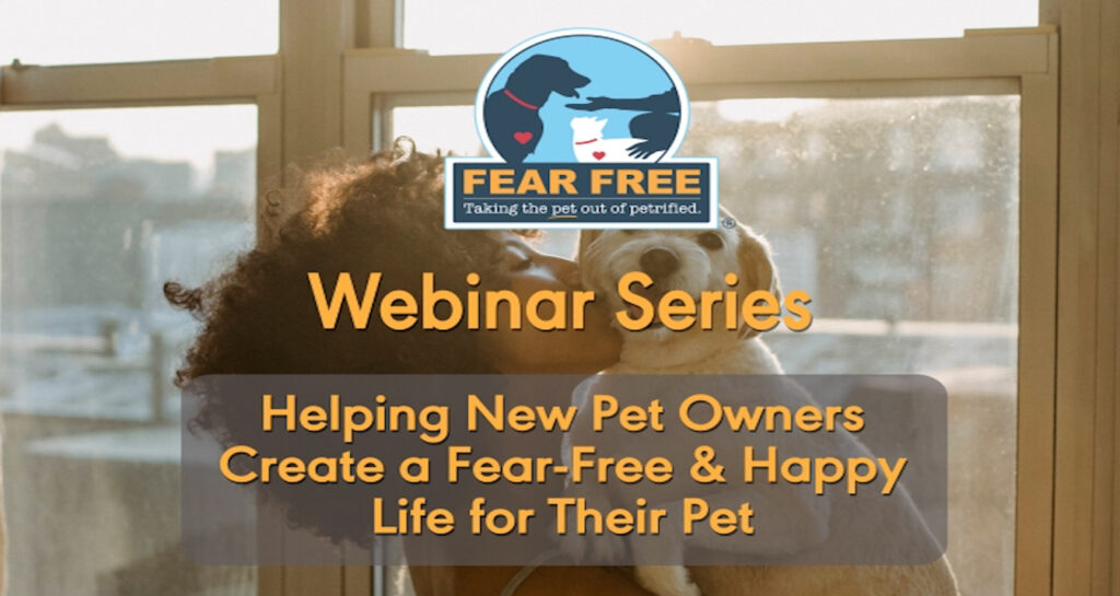 Helping New Pet Owners Create a Fear-Free & Happy Life for Their Pet