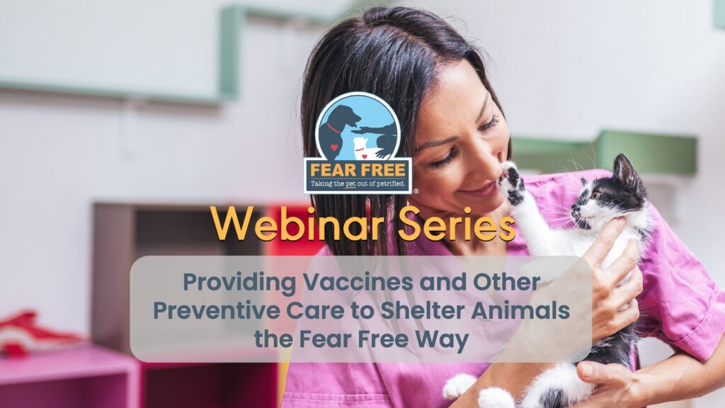 Providing Vaccines and Other Preventive Care to Shelter Animals the Fear Free Way